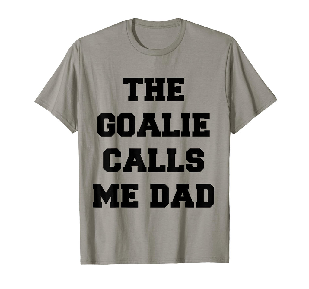 Goalie Calls Me Dad Soccer Hockey T-Shirt - Aesthetic Graphic Unisex