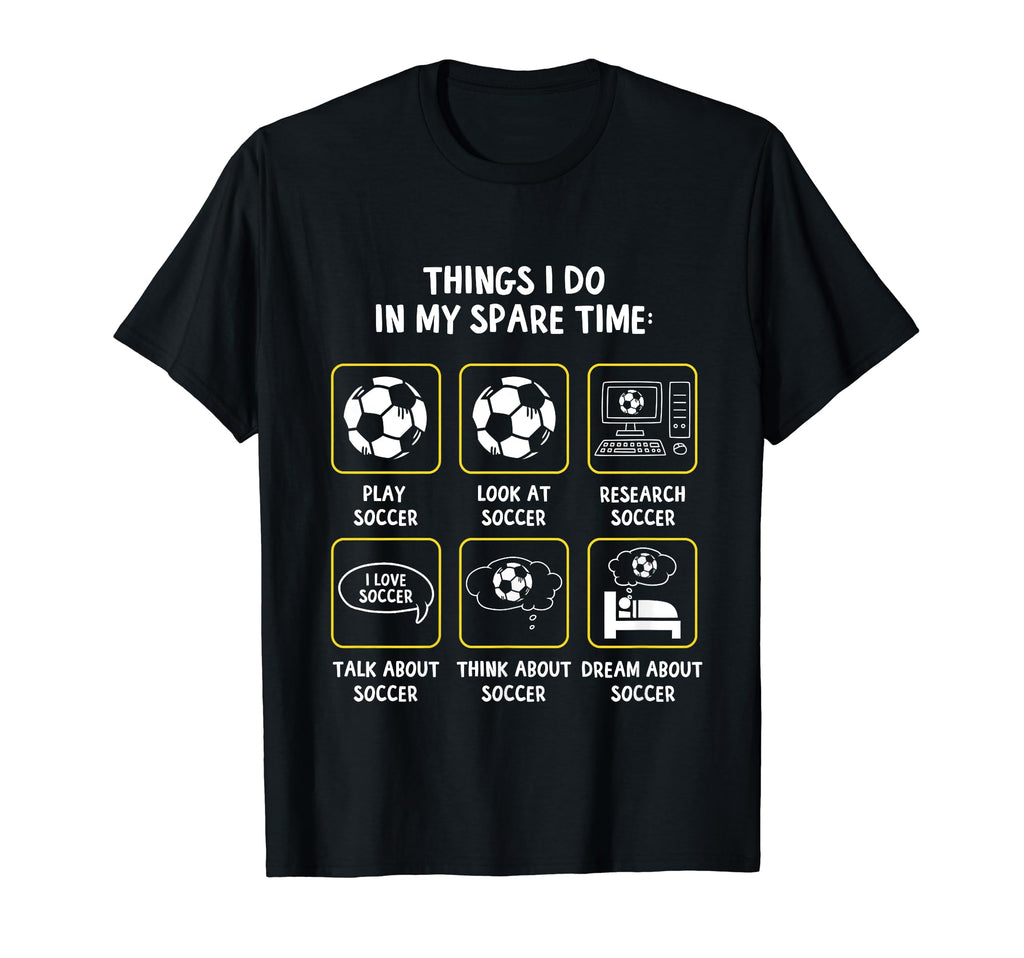Things I Do My Spare Time Soccer T-Shirt - Fun Novelty Design Men Women