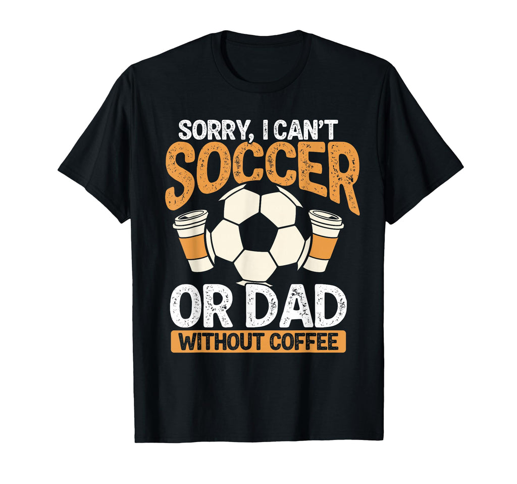 Soccer Dad Coffee Lover T-Shirt - Casual Everyday Wear Men Women