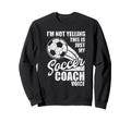 Im Not Yelling This Is Just My Soccer Sweatshirt - Custom Art Print Unisex