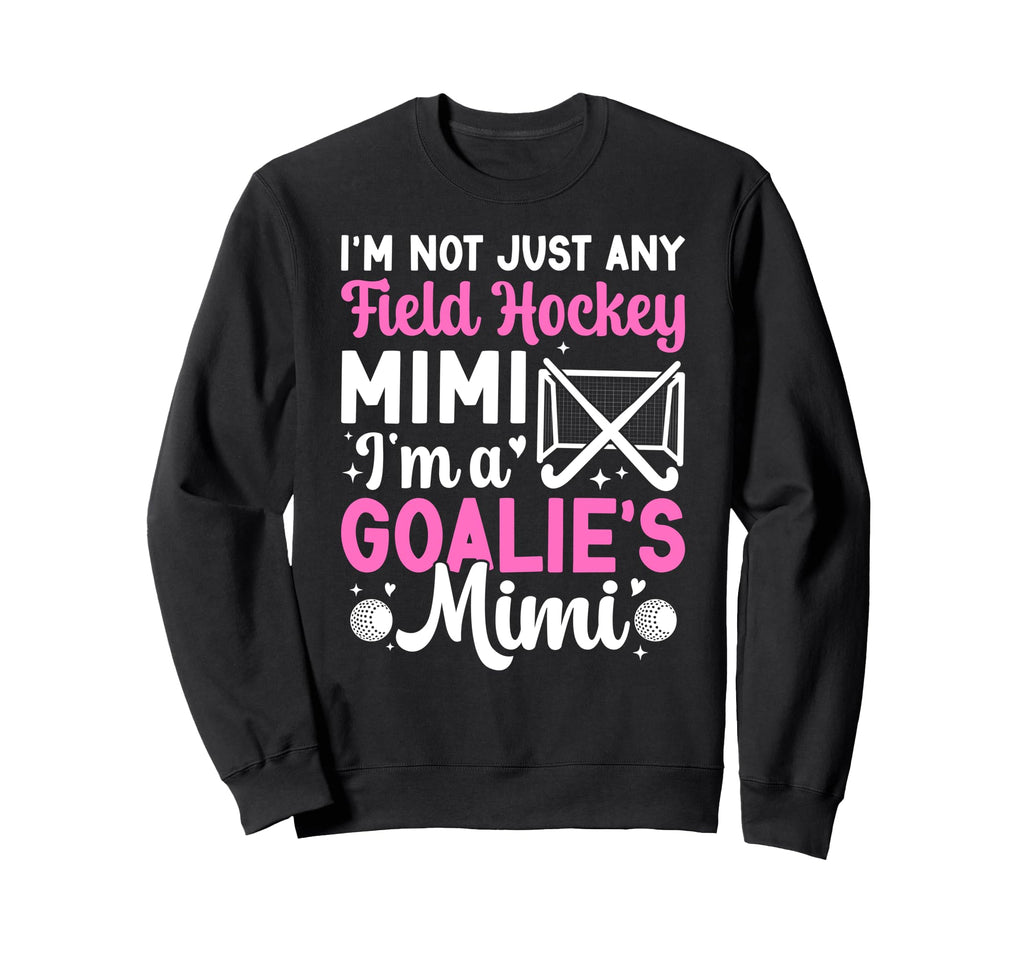 Im Field Hockey Goalie Mimi Field Sweatshirt - Unique Graphic Unisex