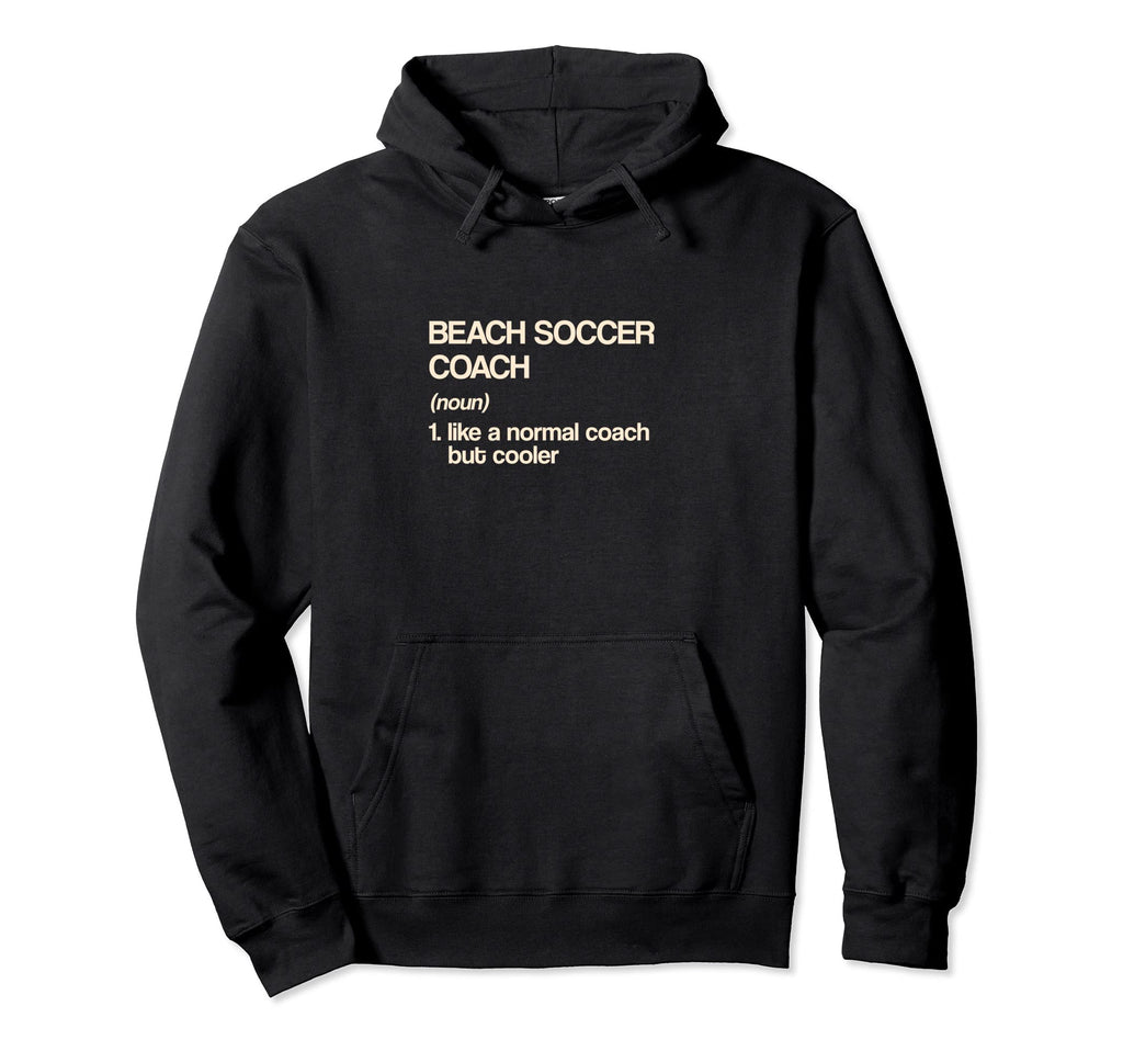 Beach Soccer Coach Definition Funny Soccer Hoodie - Novelty Apparel Unisex