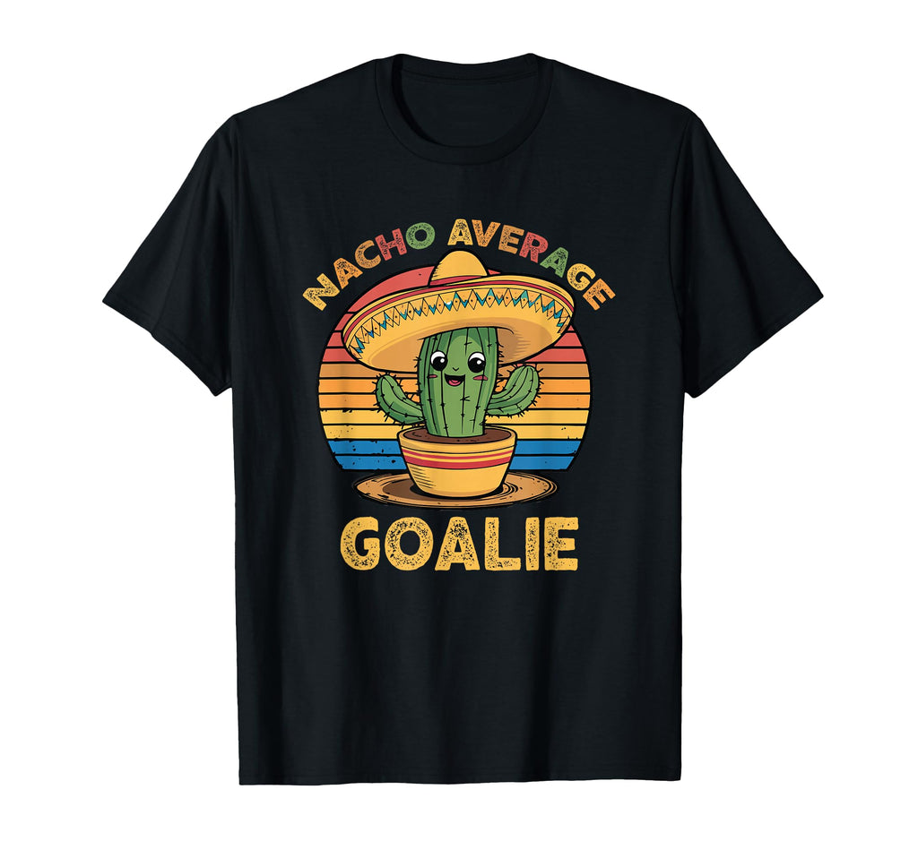 Nacho Average Goalie Cinco De Mayo T-Shirt - Aesthetic Graphic Unisex