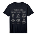 Soccer Things Do My Spare Time Funny T-Shirt - Graphic Print Men Women