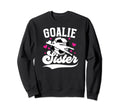 Soccer Goalie Sister Soccer Sweatshirt - Streetwear Style Unisex