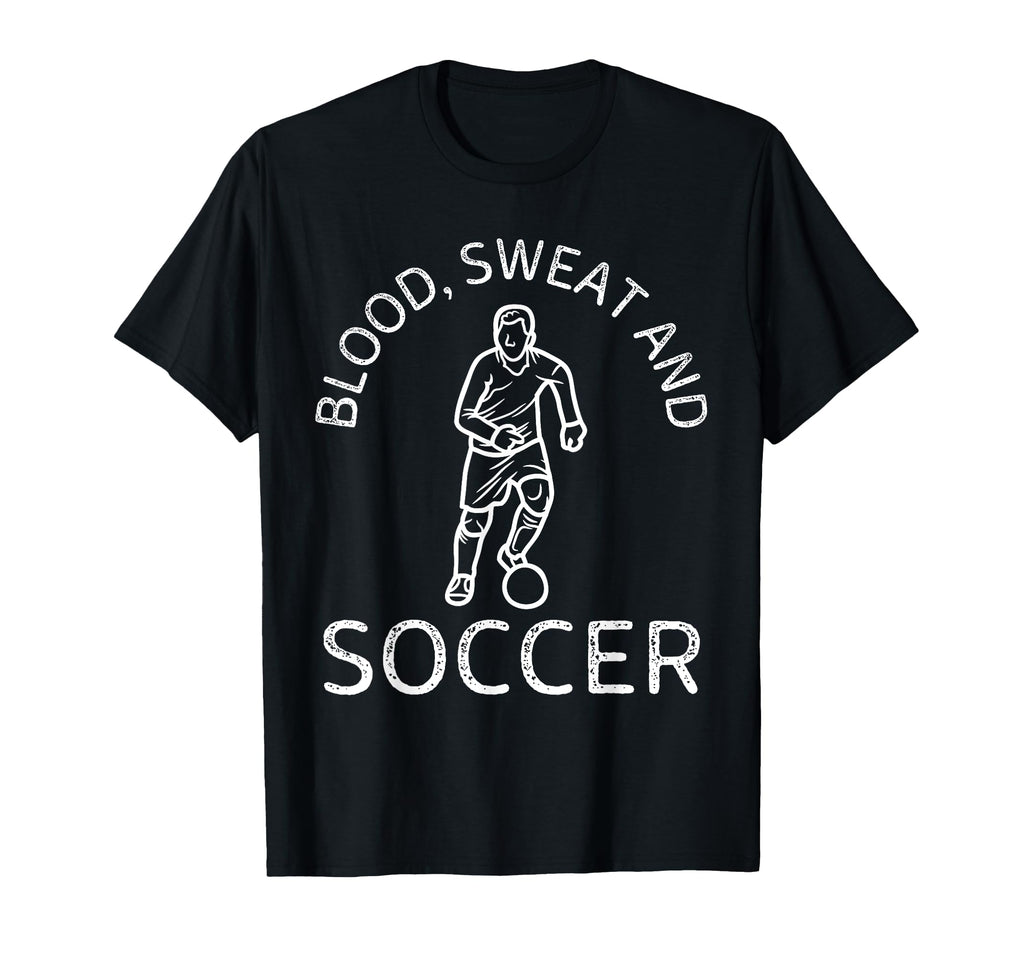 Blood Sweat And Soccer Soccer Lover T-Shirt - Novelty Apparel for Adults