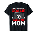 My Favorite Goalie Calls Me Mom Soccer T-Shirt - Unique Graphic for Adults