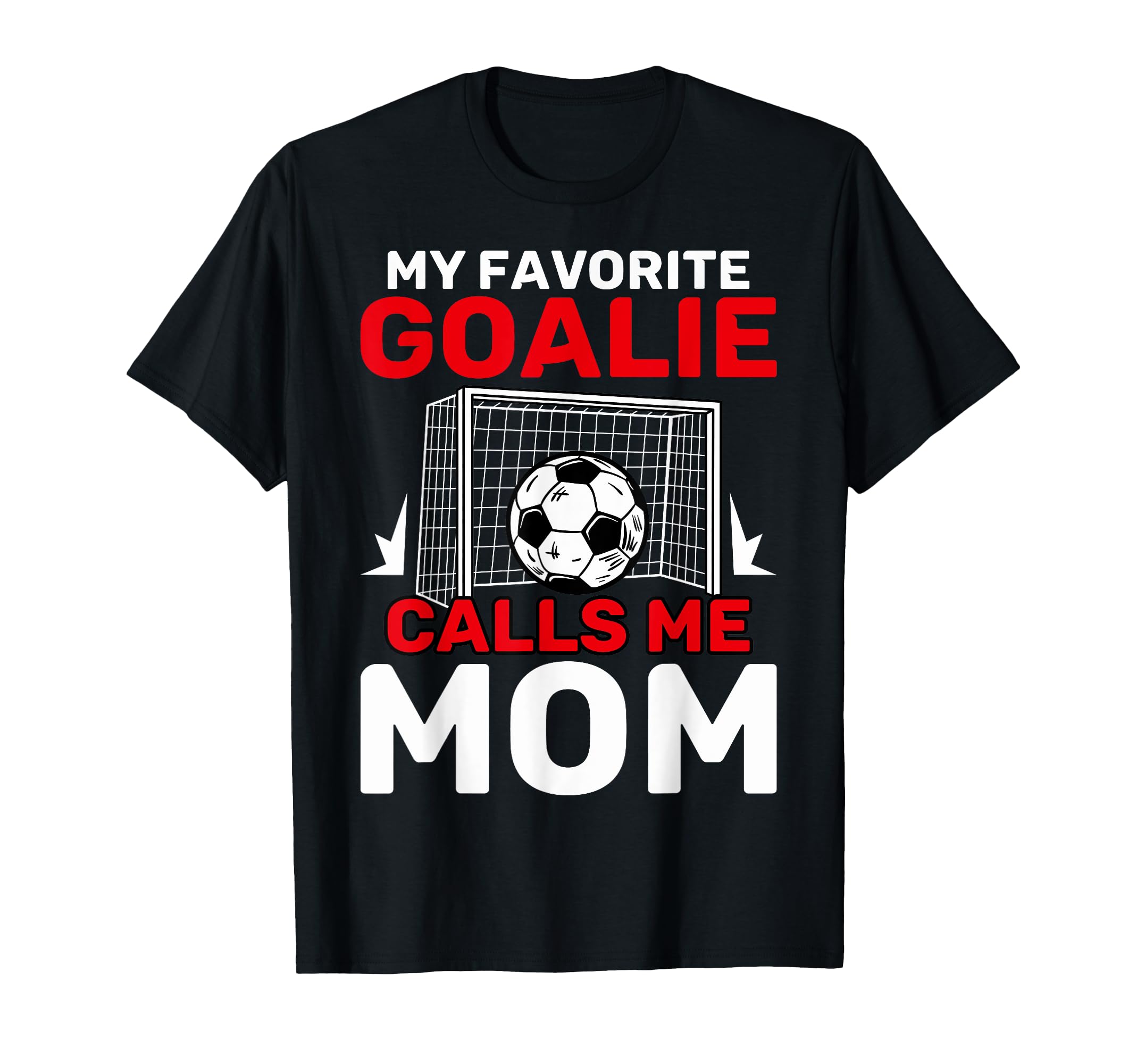 My Favorite Goalie Calls Me Mom Soccer T-Shirt - Unique Graphic for Adults