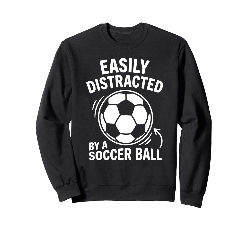 Easily Distracted Soccer Ball Sweatshirt - Custom Art Print Men Women