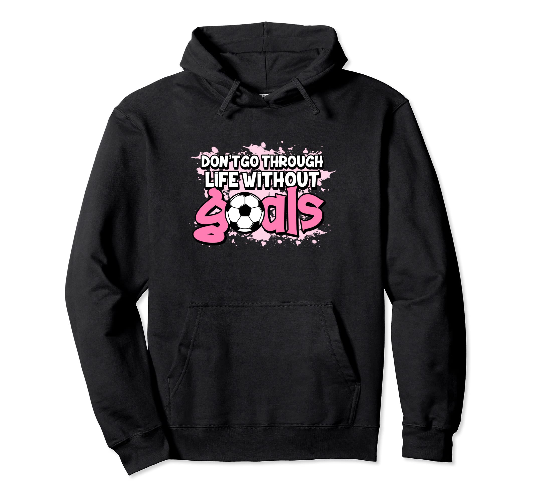 Dont Go Through Life Without Goals Hoodie - Fun Novelty Design Unisex