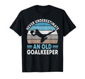 Never Underestimate Old Goalkeeper T-Shirt - Streetwear Style Unisex