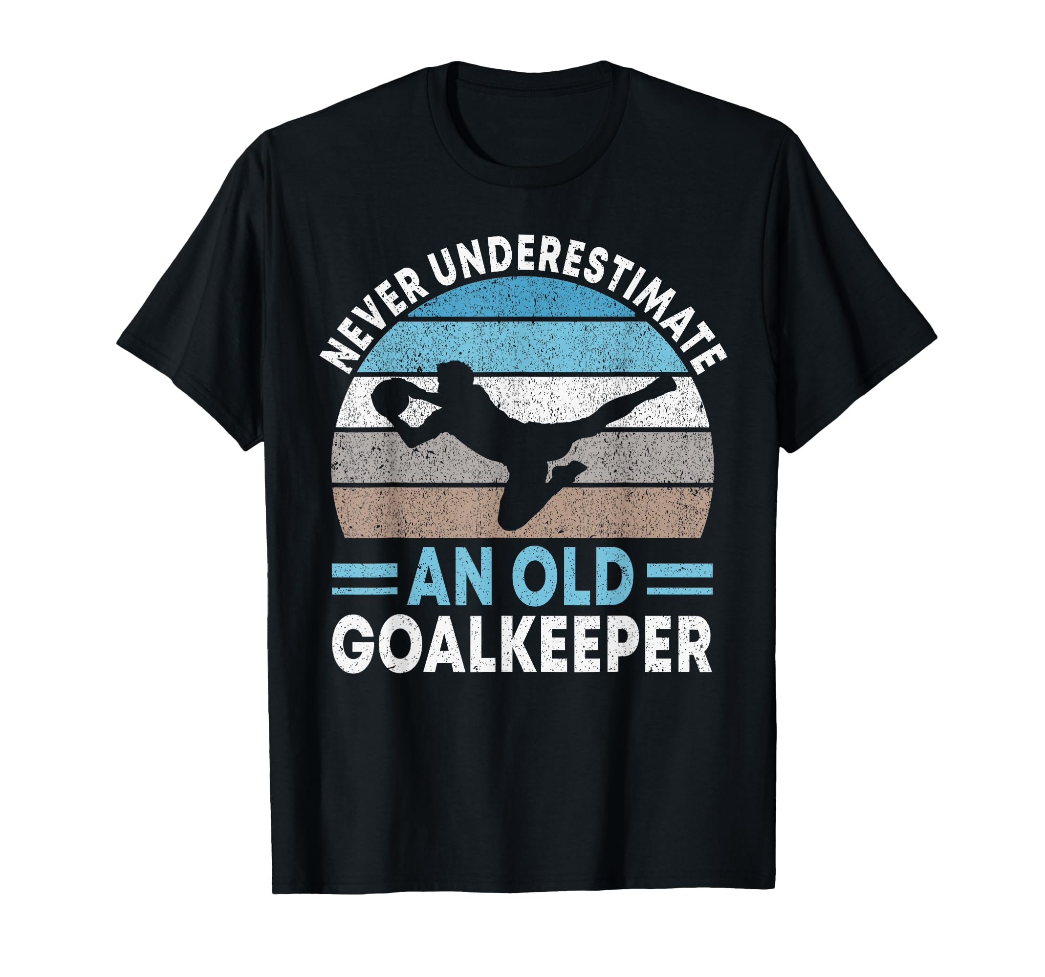 Never Underestimate Old Goalkeeper T-Shirt - Streetwear Style Unisex