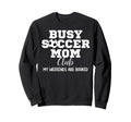 Busy Soccer Mom Club My Sweatshirt - Casual Everyday Wear for Adults