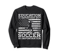 Education Is Important But Soccer Sweatshirt - Trendy Graphic for Adults