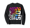 2015 Just Who Loves Soccer 11Th Sweatshirt - Novelty Apparel for Adults