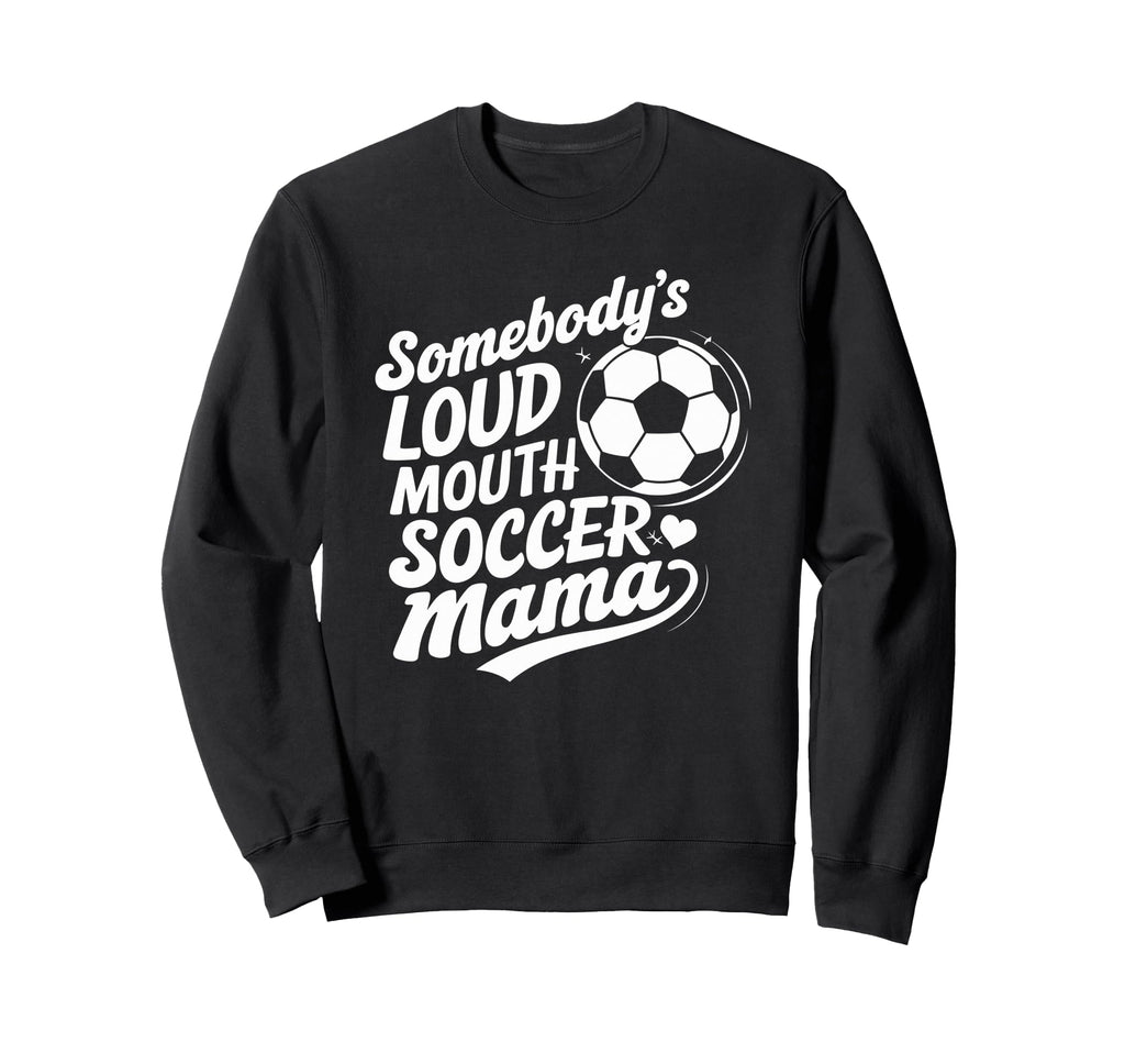 Soccer Player Somebodys Loud Mouth Sweatshirt - Streetwear Style Unisex