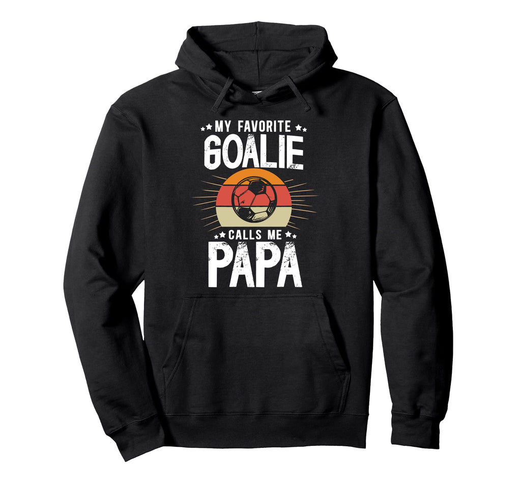 My Favorite Soccer Goalie Papa Hoodie - Casual Everyday Wear Men Women
