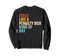 Feels Like Penalty Box Kind Day Sweatshirt - Fun Novelty Design for Adults