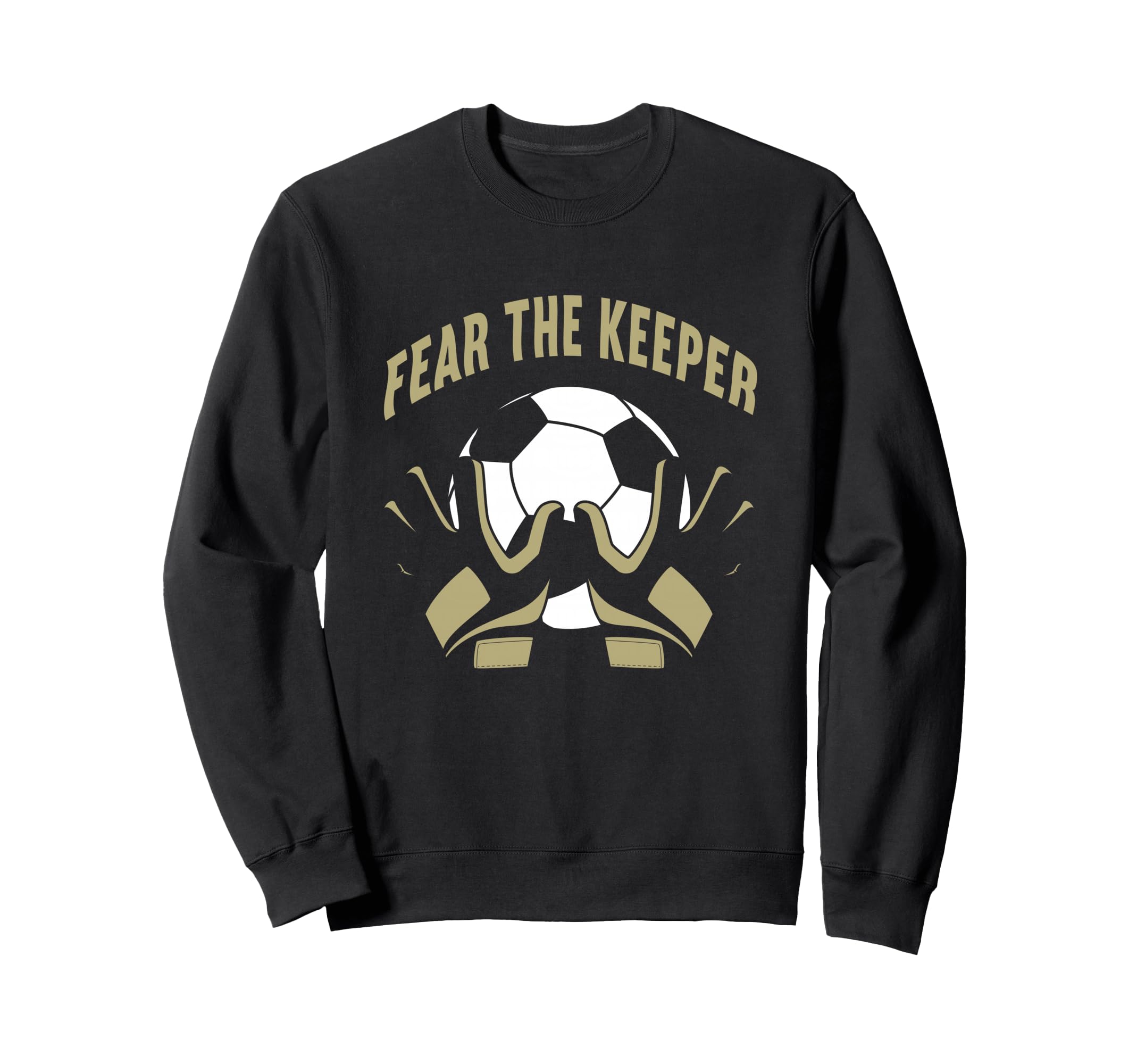 Fear Goalkeeper Soccer Football Sweatshirt - Casual Everyday Wear Unisex