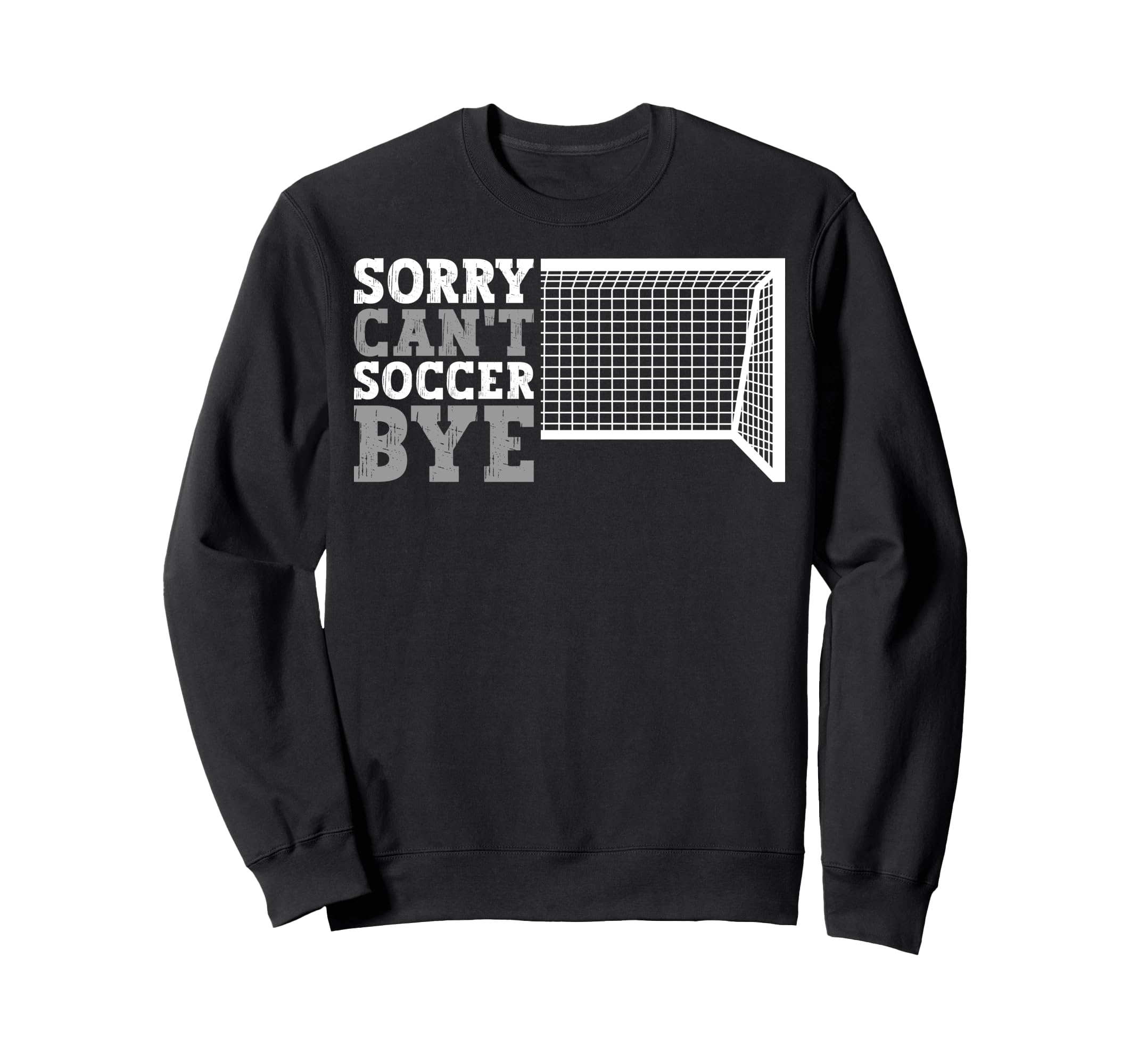 Funny Cant Soccer Bye Sweatshirt - Custom Art Print Unisex