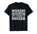 Weekend Forecast 100 Chance Soccer T-Shirt - Novelty Apparel for Adults