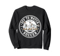 Off To Watch Soccer Silly Goose Sweatshirt - Aesthetic Graphic Unisex