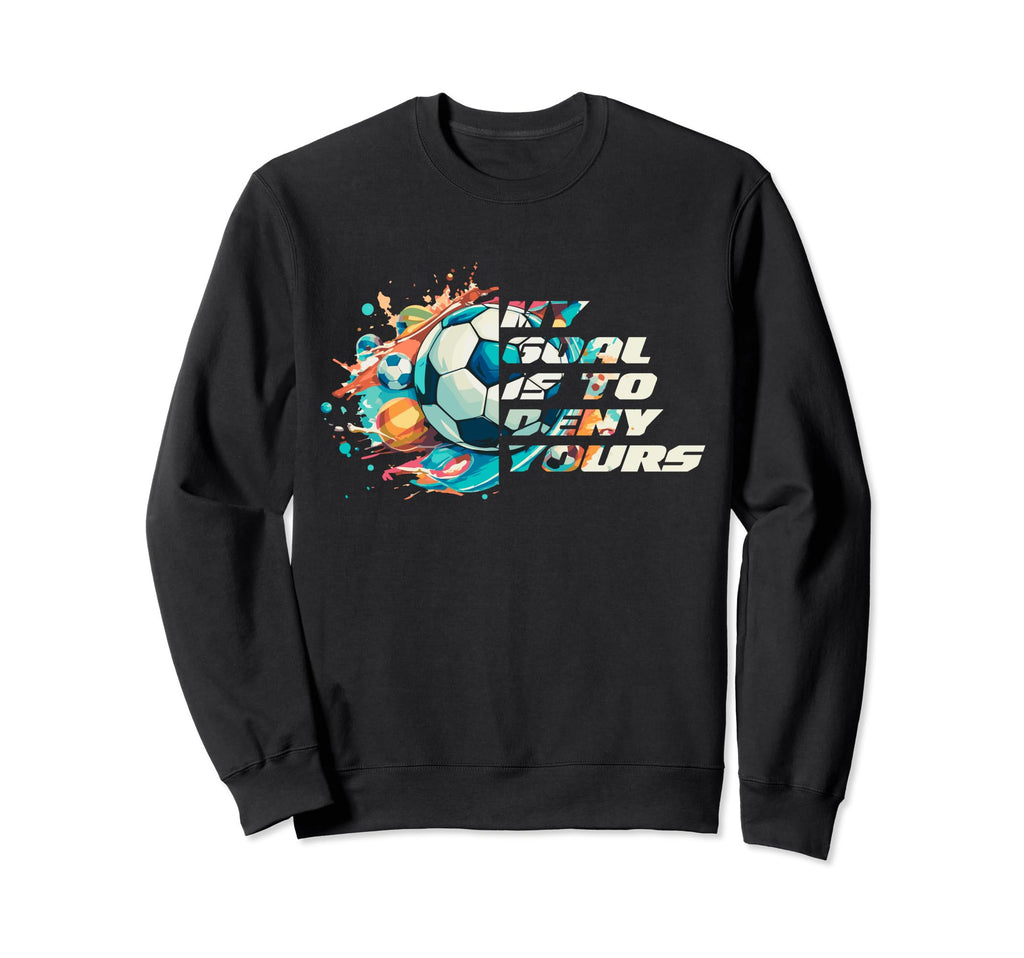 My Goal Is To Deny Yours Funny Sweatshirt - Aesthetic Graphic for Adults
