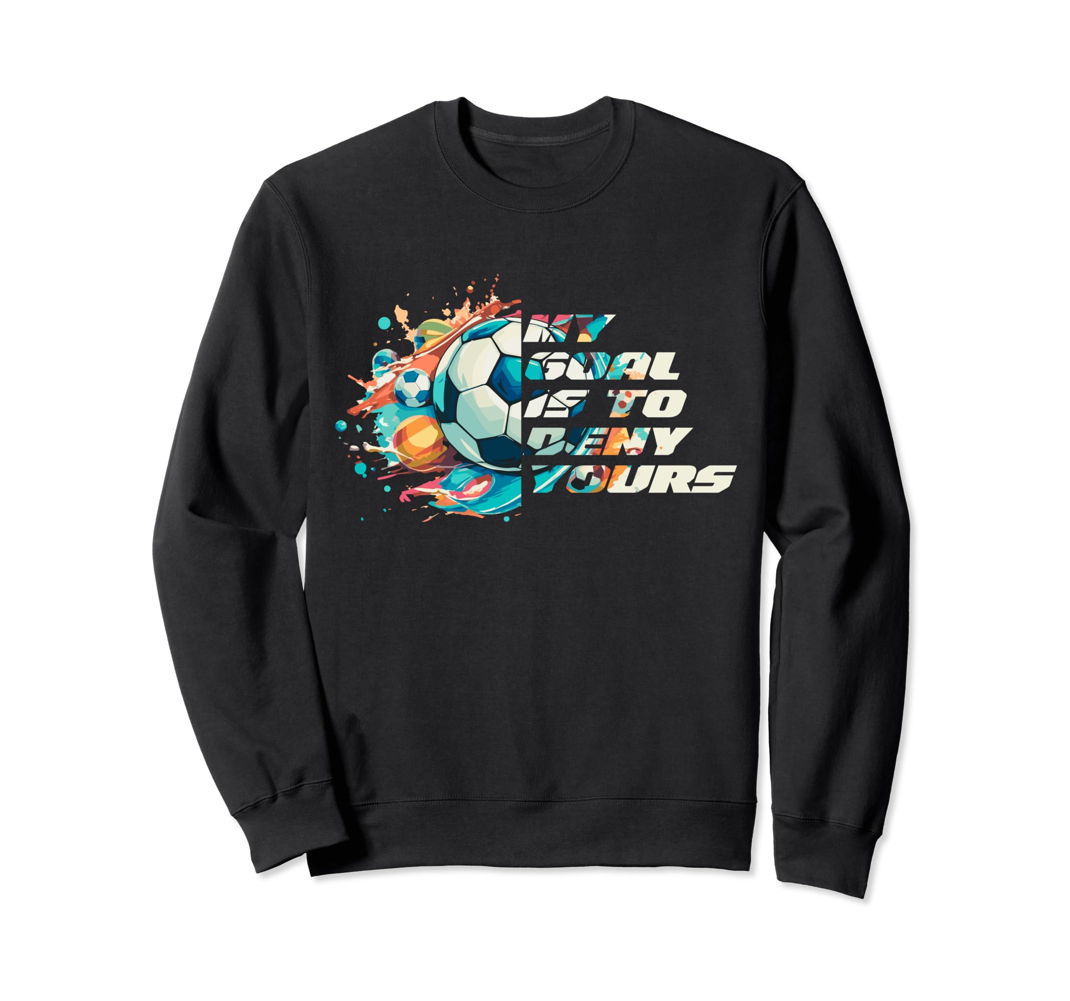 My Goal Is To Deny Yours Funny Sweatshirt - Aesthetic Graphic for Adults