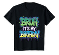 Bruh Its My Birthday Funny Birthday T-Shirt - Fun Novelty Design Men Women