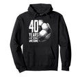 40Th Birthday Soccer Player Football 40 Hoodie - Fun Novelty Design Unisex