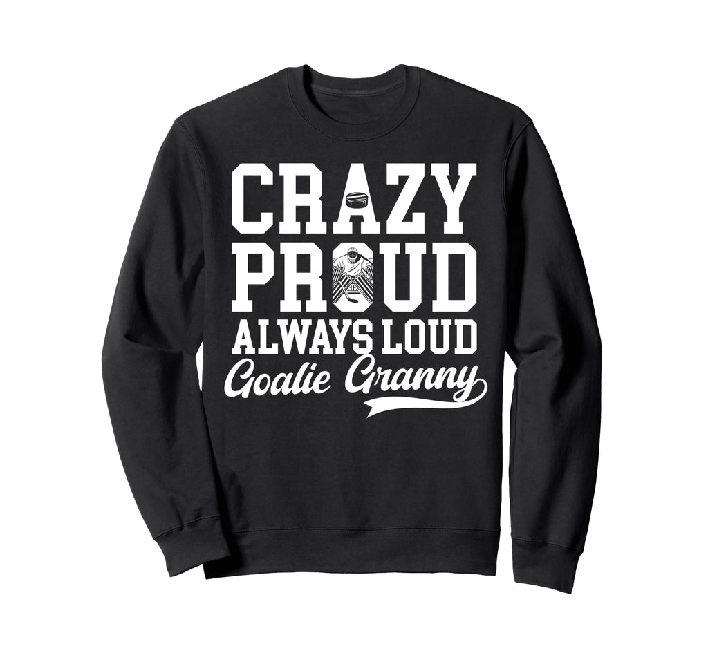 Crazy Proud Hockey Goalie Granny Sweatshirt - Unique Graphic Men Women