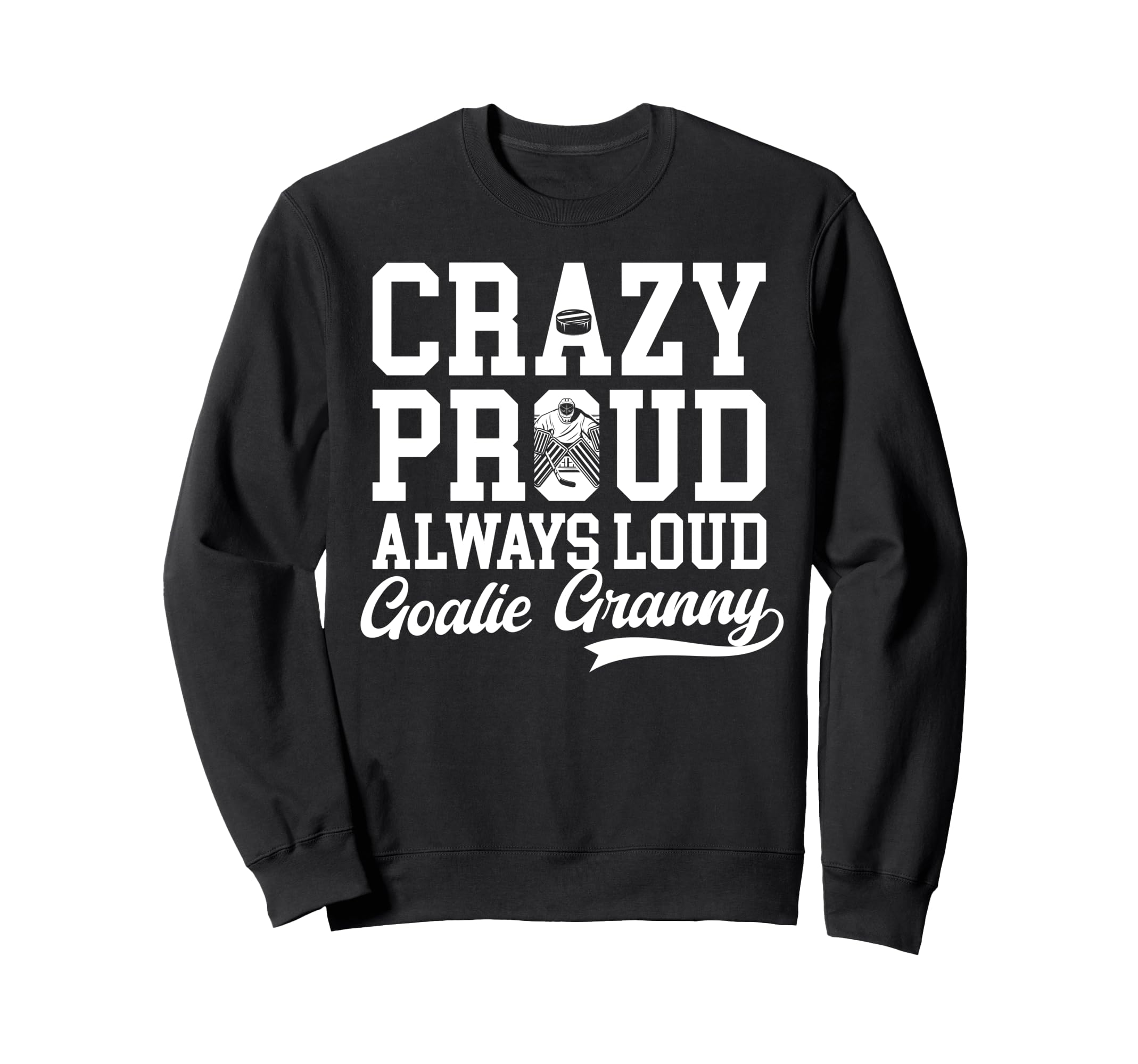 Crazy Proud Hockey Goalie Granny Sweatshirt - Unique Graphic Men Women