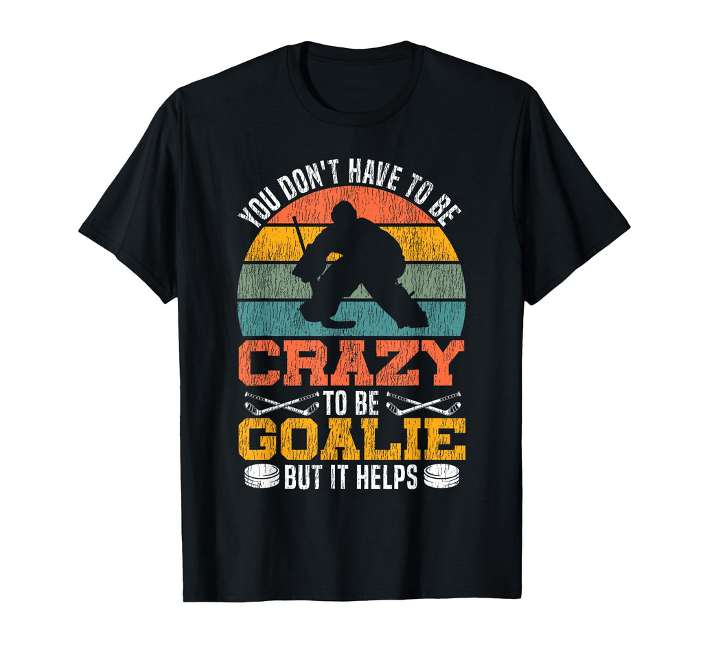 Ice Hockey Goalie Goalkeeper You T-Shirt - Fun Novelty Design Men Women