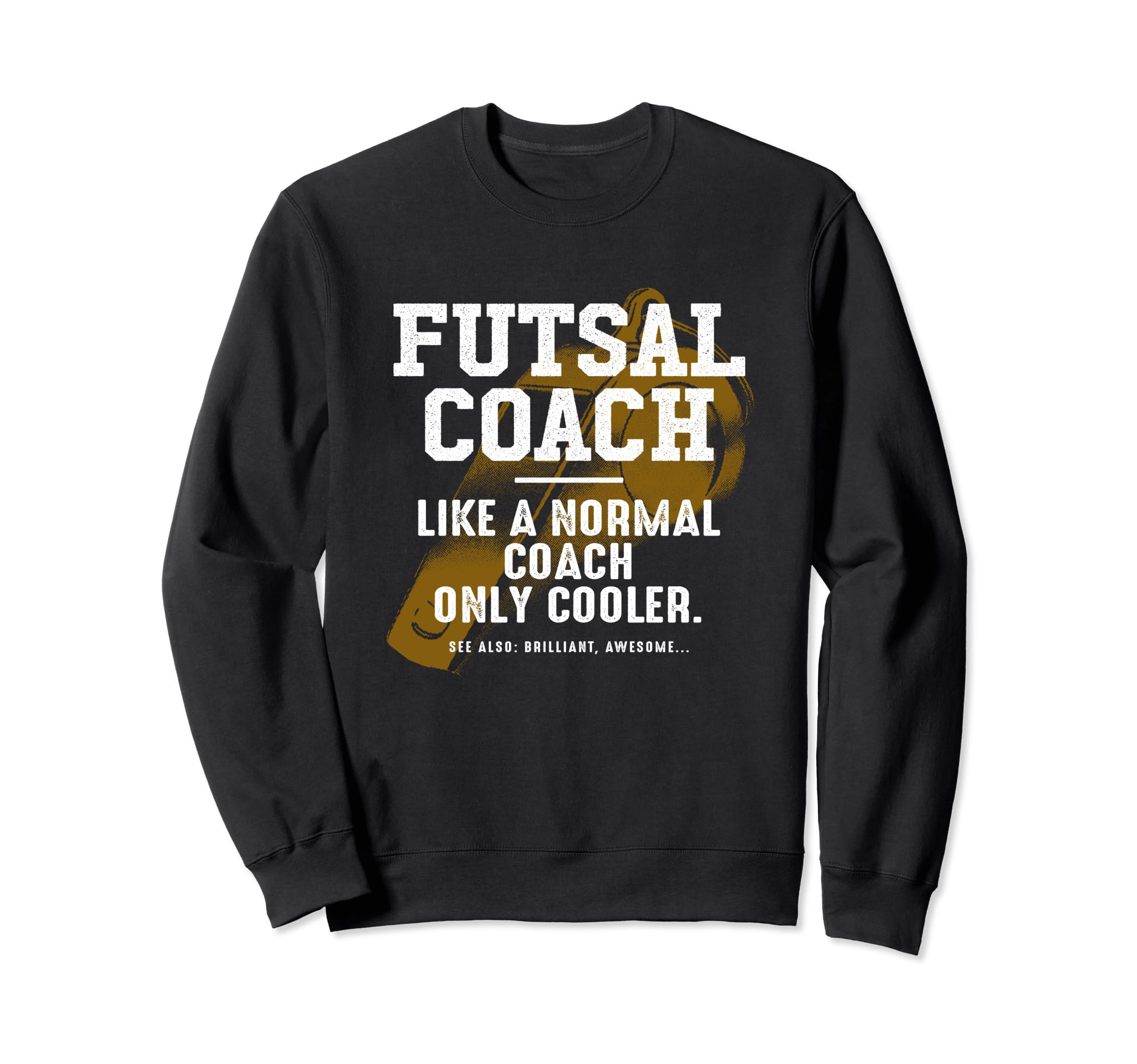 Futsal Coach Like Normal Coach Indoor Sweatshirt - Trendy Graphic Unisex