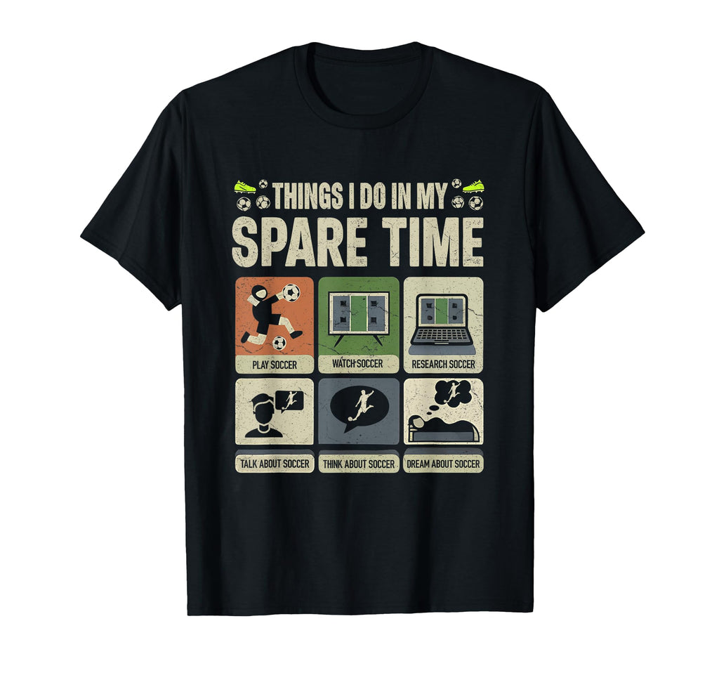 Things I Do My Spare Time Soccer Sport T-Shirt - Novelty Apparel Unisex