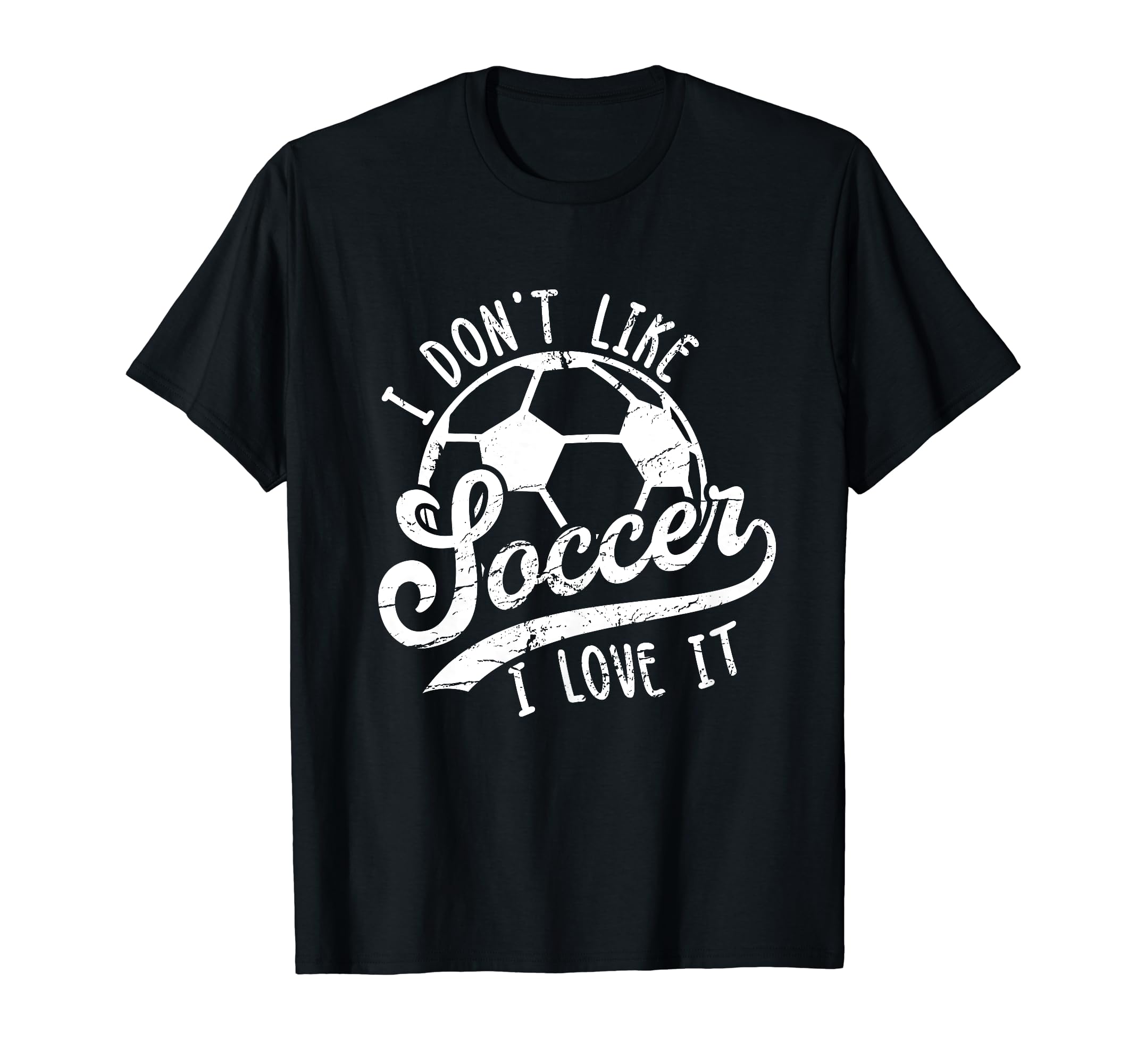 I Dont Like Soccer I Love It Funny T-Shirt - Novelty Apparel Men Women