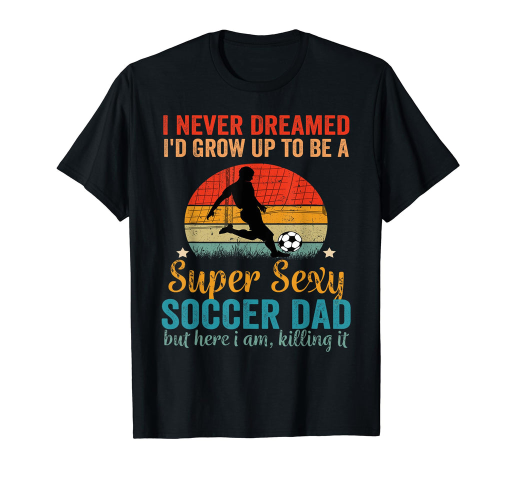 I Never Dreamed Id Grow Up To Be T-Shirt - Casual Everyday Wear Unisex