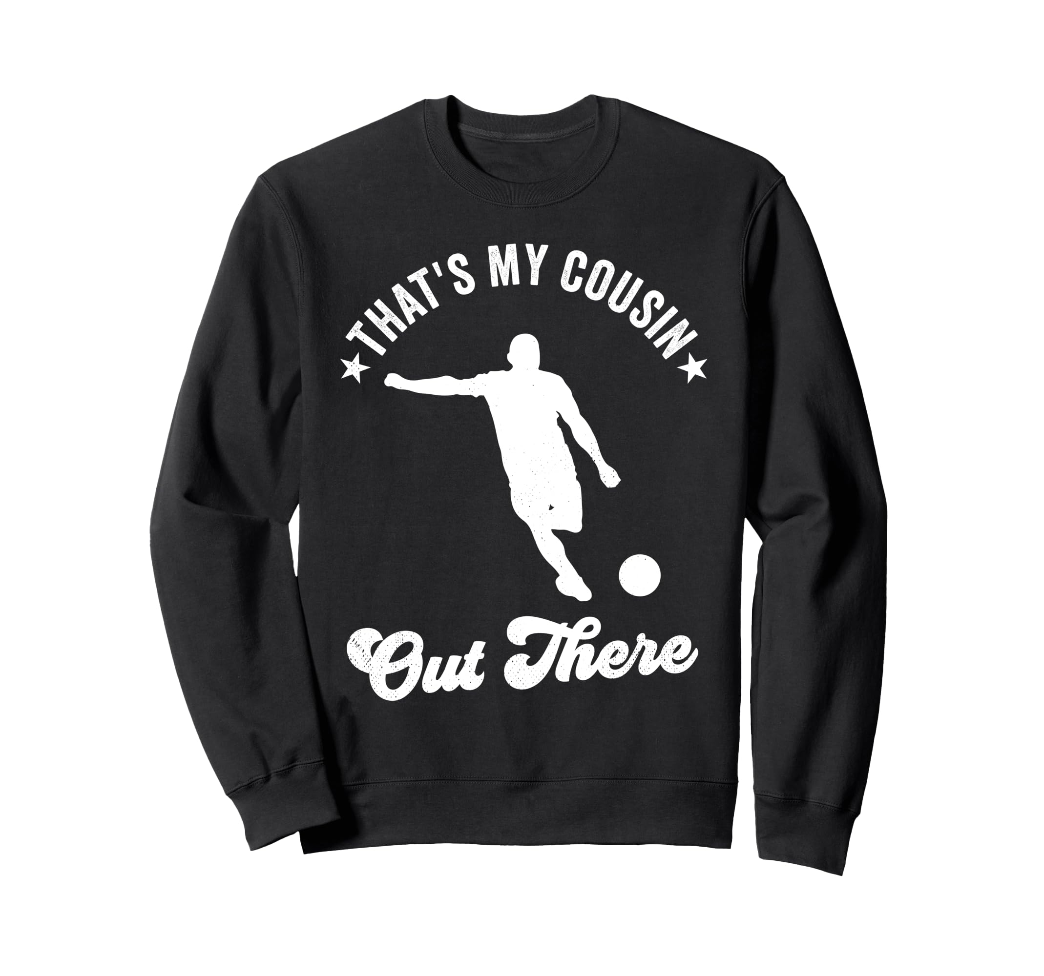 Thats My Cousin Out There Soccer Sweatshirt - Unique Graphic Men Women