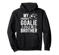Proud Soccer Goalie Brother Soccer Hoodie - Custom Art Print Men Women