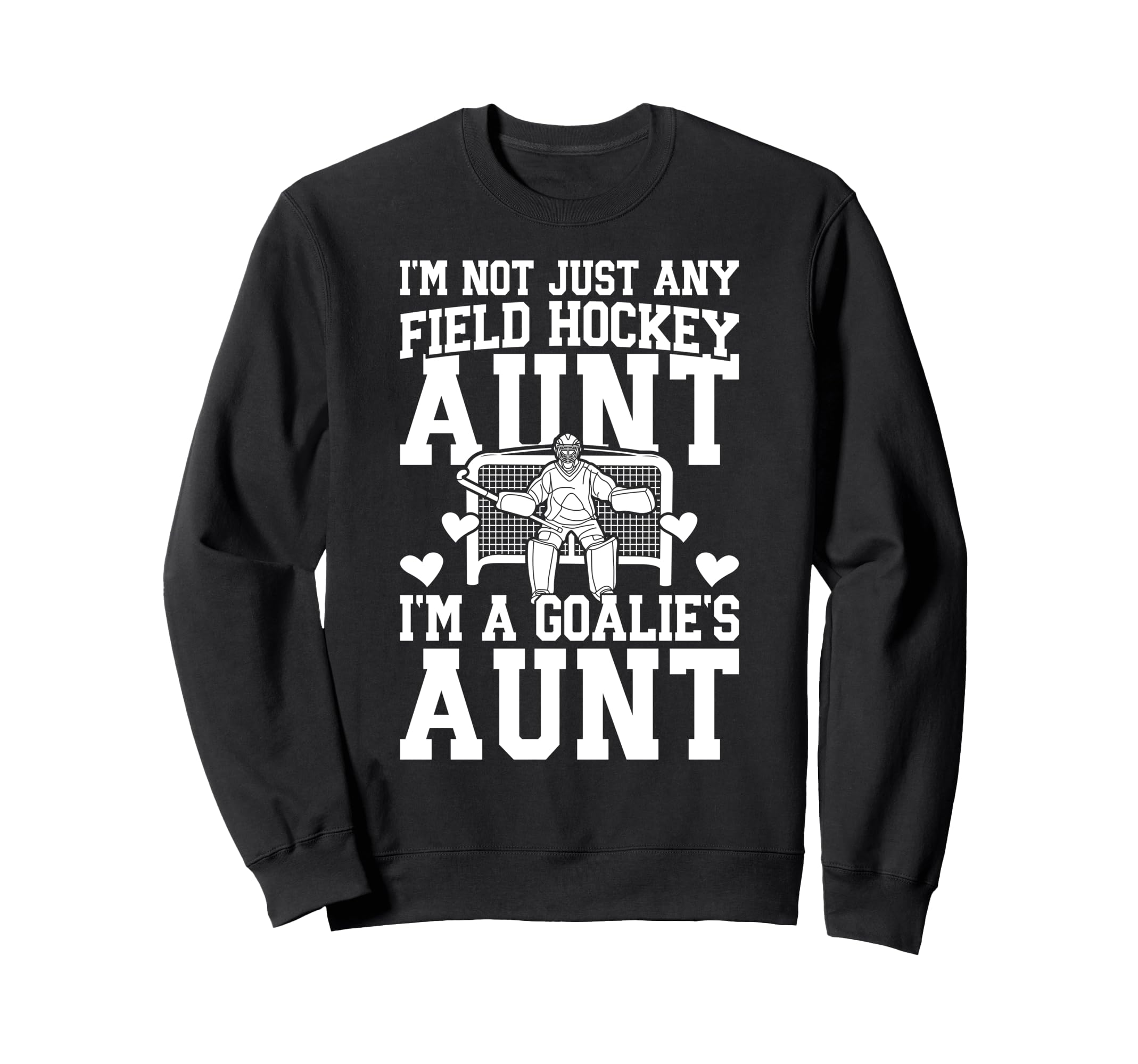 Im Field Hockey Goalie Aunt Field Sweatshirt - Novelty Apparel Men Women