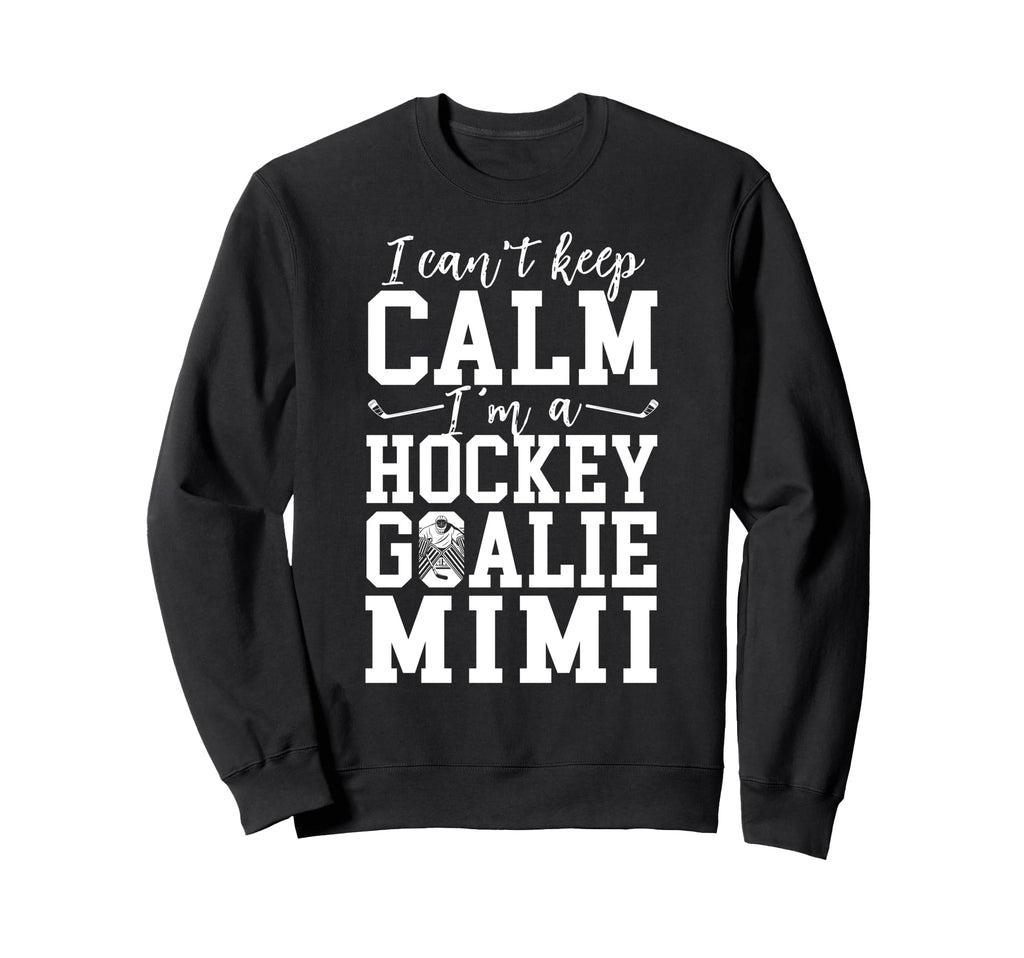 Im Hockey Goalie Mimi Ice Hockey Sweatshirt - Fun Novelty Design Men Women