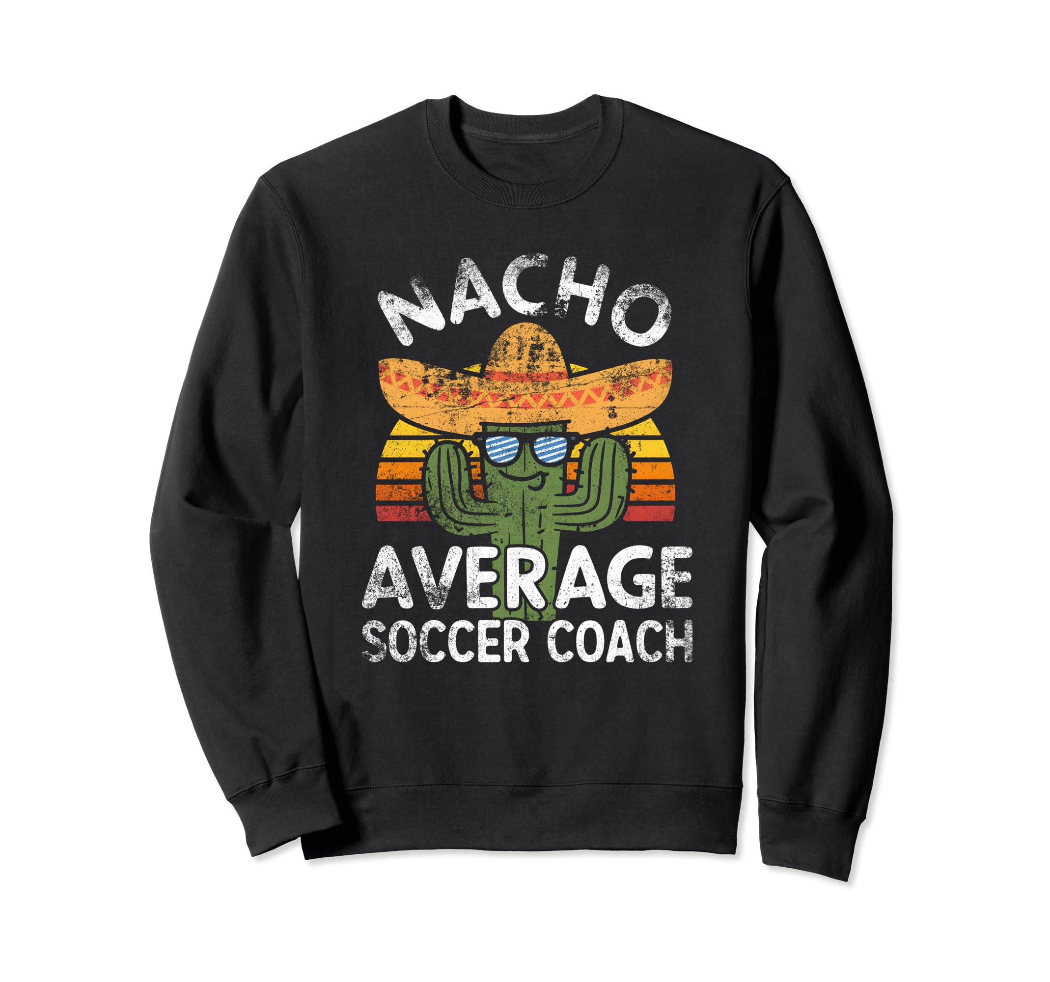 Funny Nacho Average Soccer Coach Sweatshirt - Novelty Apparel Men Women