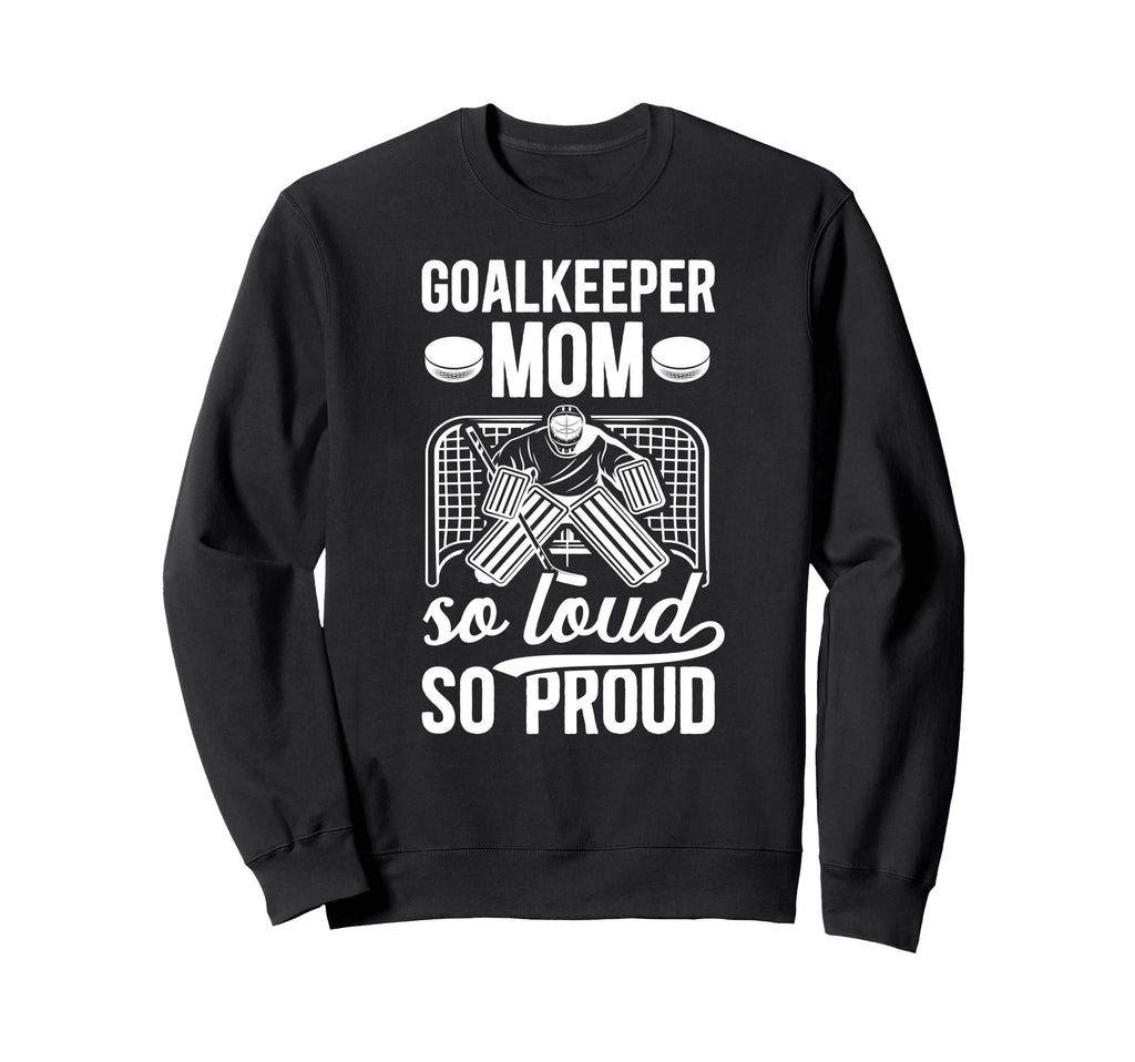 Hockey Goalkeeper Mom So Loud Mom Sweatshirt - Novelty Apparel for Adults