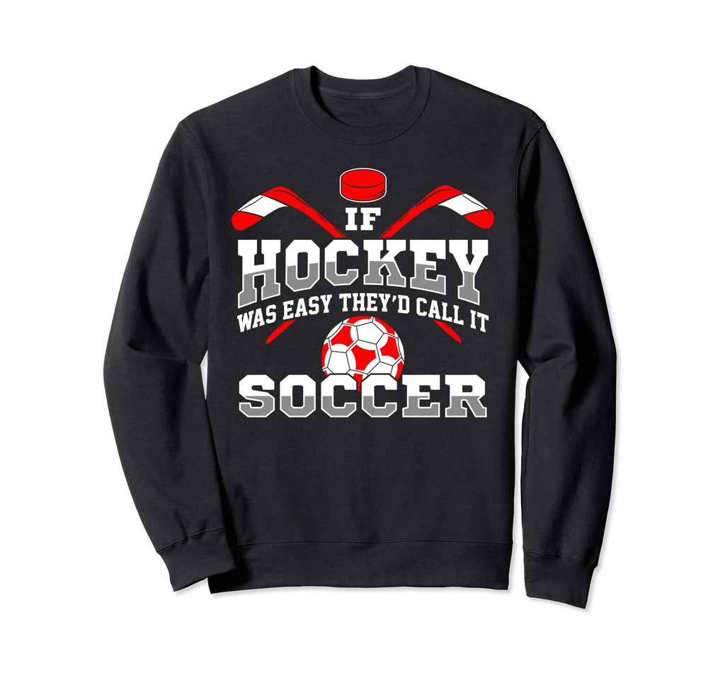 If Hockey Was Easy Theyd Call It Sweatshirt - Minimalist Print for Adults