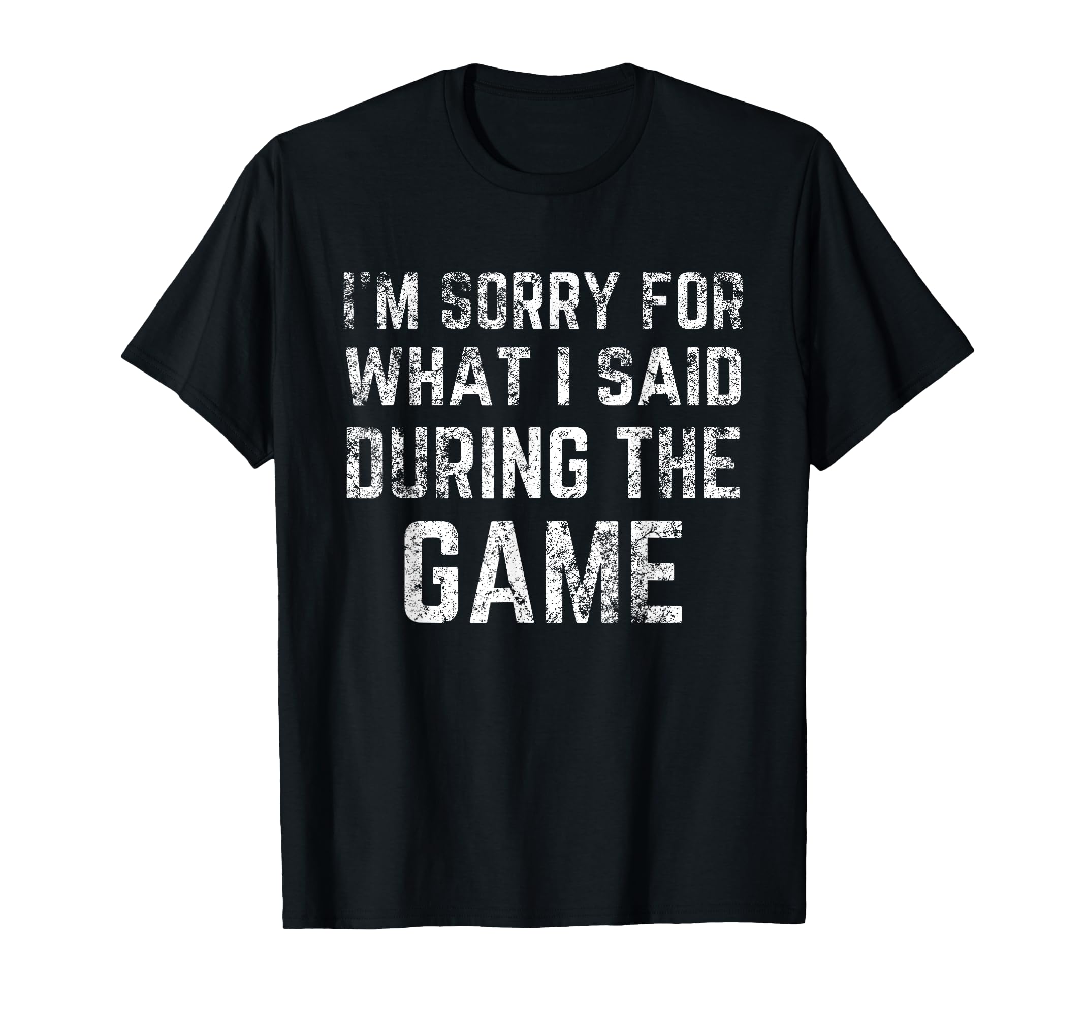 Im Sorry What I Said During Game Funny T-Shirt - Custom Art Print Unisex