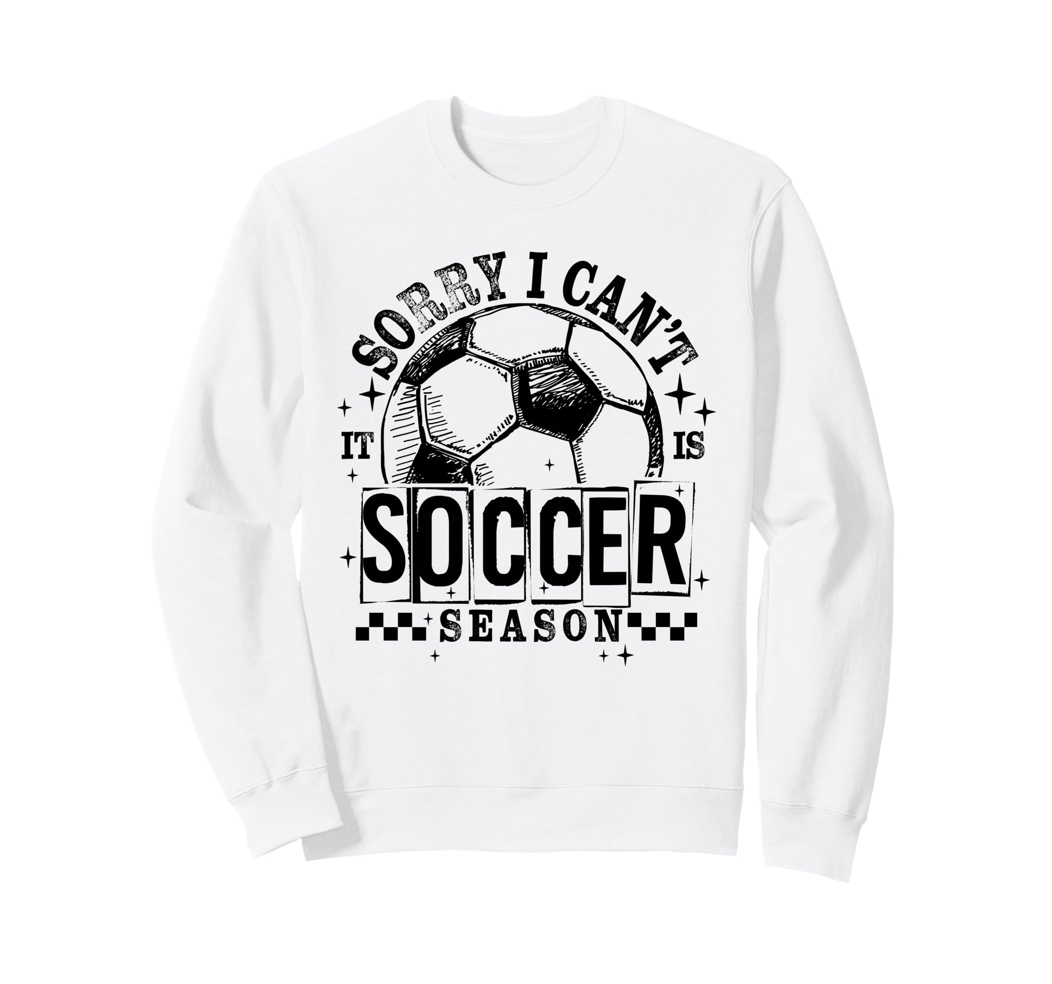 Sorry I Cant It Is Soccer Season Sweatshirt - Custom Art Print Men Women