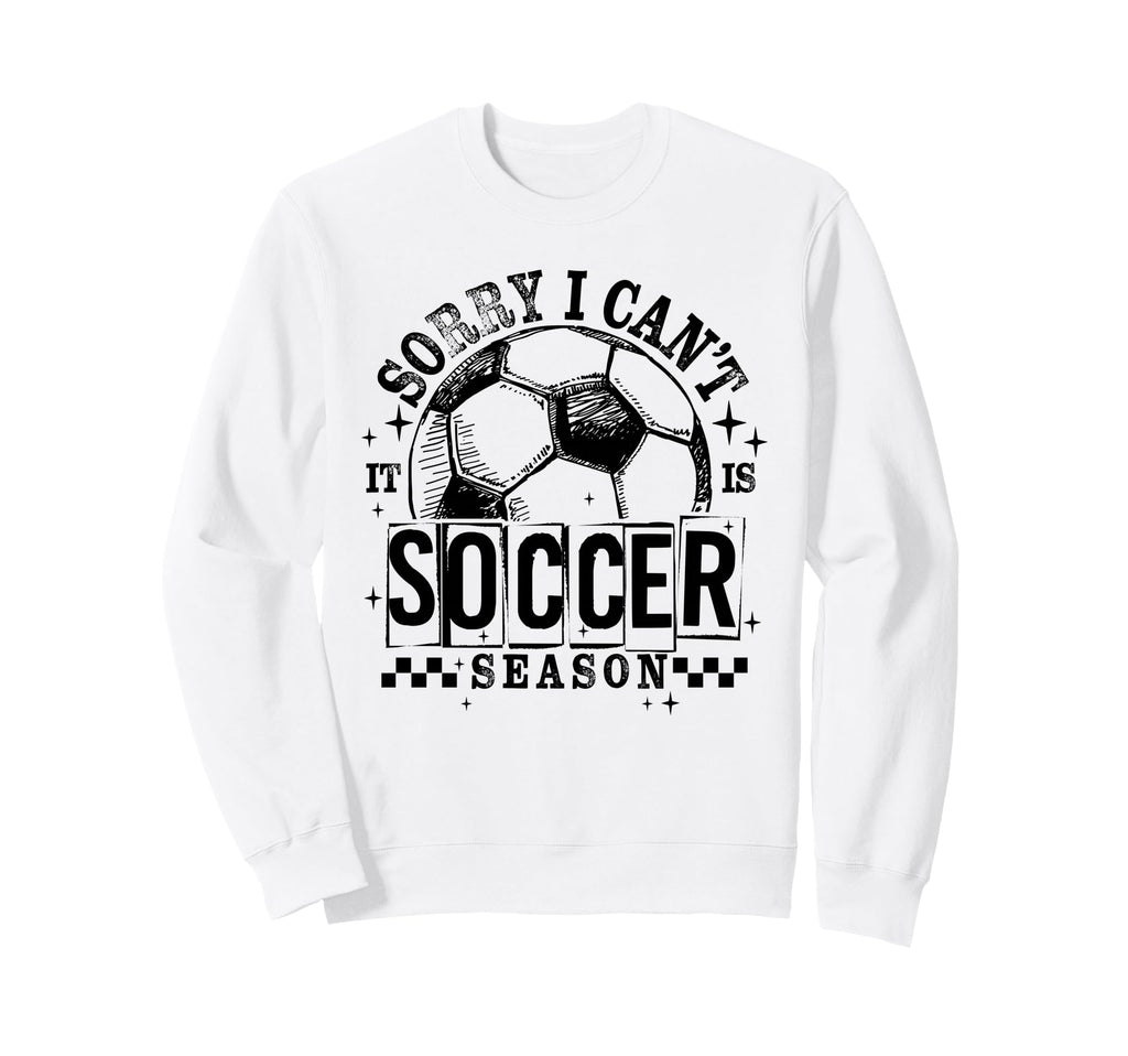 Sorry I Cant It Is Soccer Sweatshirt - Casual Everyday Wear Men Women