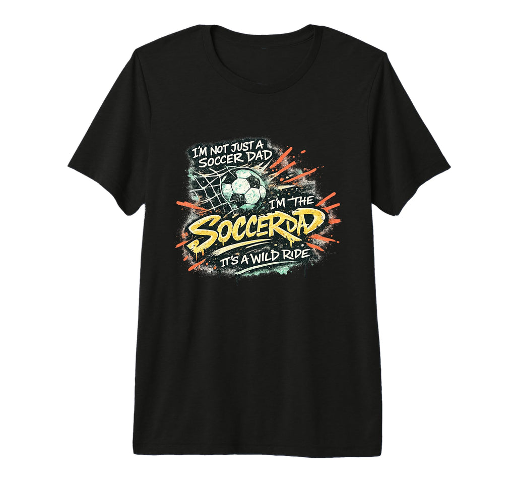 Im Not Just Soccer Dad Im Soccer T-Shirt - Casual Everyday Wear for Adults