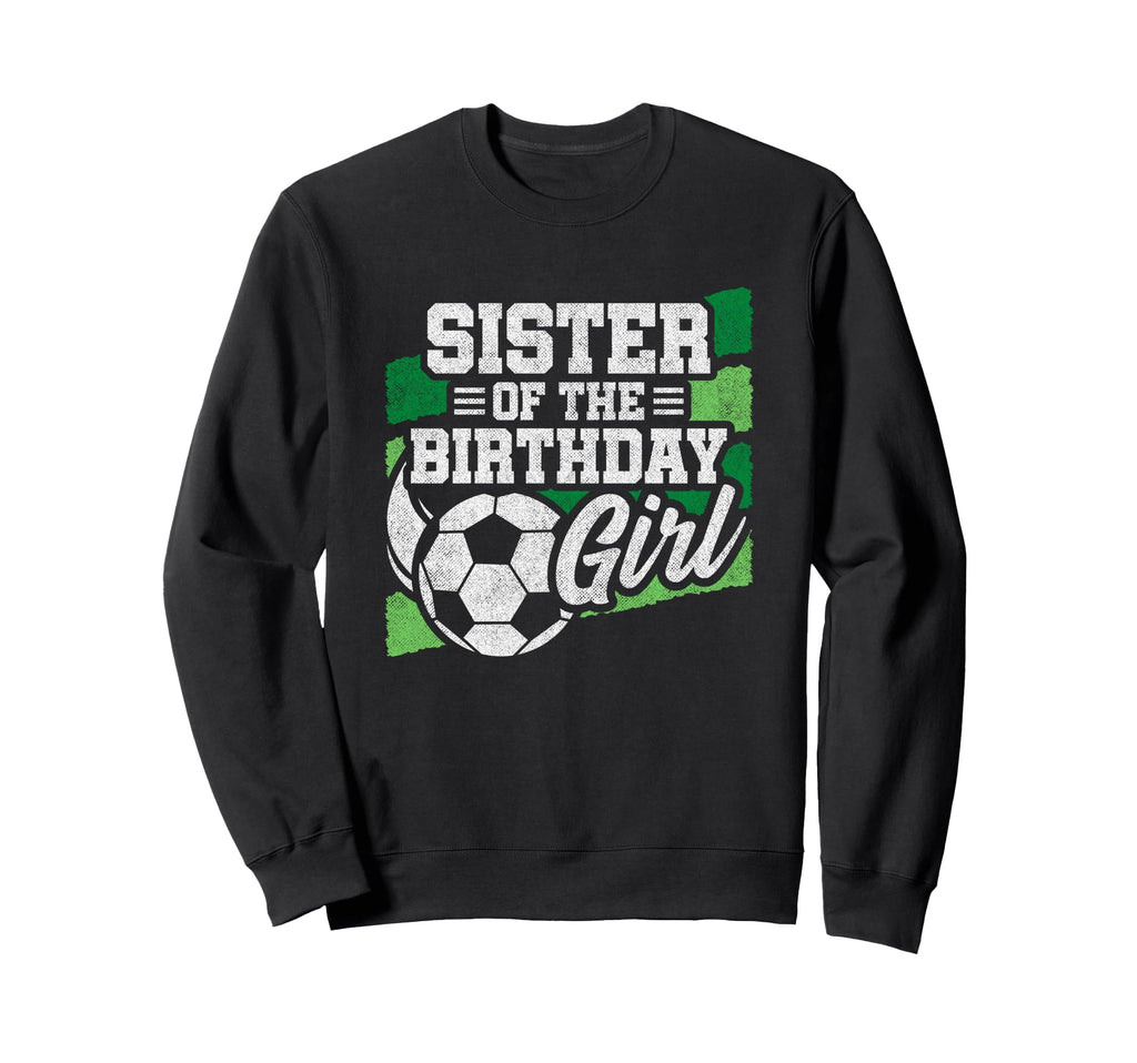Soccer Birthday Birthday Sister Sweatshirt - Trendy Graphic Men Women