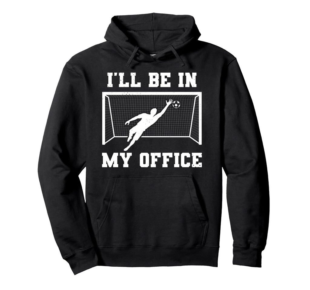 Soccer Goalkeeper Be My Office Funny Hoodie - Custom Art Print for Adults